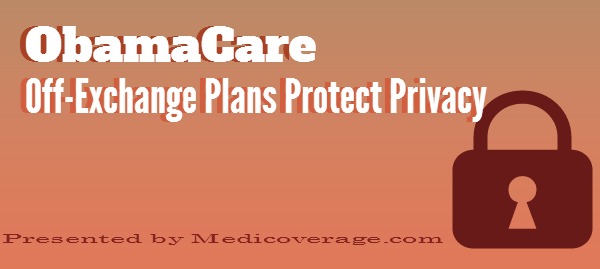 ObamaCare: Off-Exchange Plans Protect Privacy - Medicoverage.com